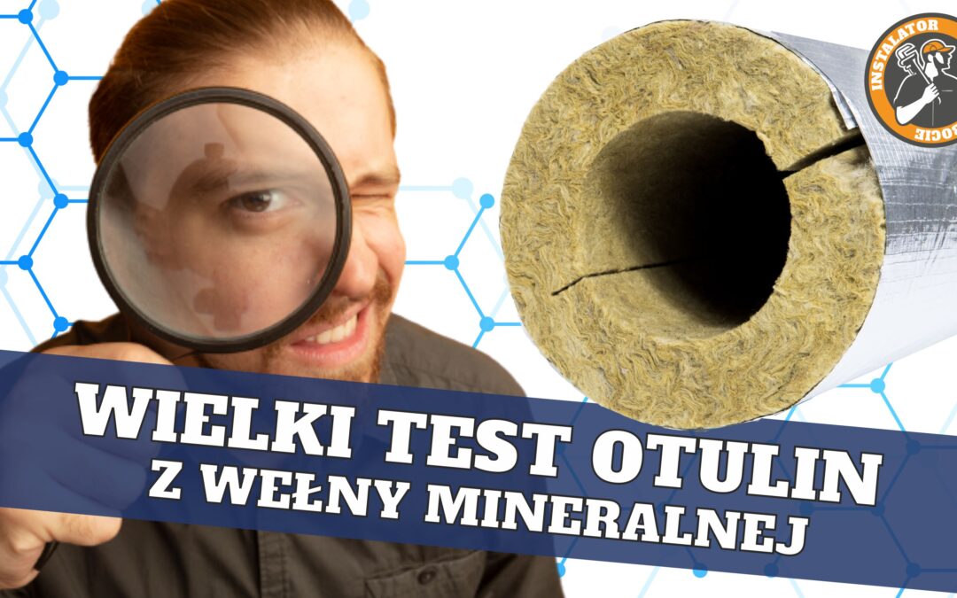 Wielki test otulin z wełny mineralnej. Sprawdź czy wybierasz najlepszą otulinę i nie przepłacasz!