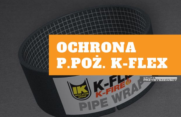 Zabezpieczenia przeciwpożarowe od firmy K-Flex. Produkty, nowości – co wybrać?